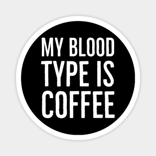 My Blood Type Is Coffee Magnet